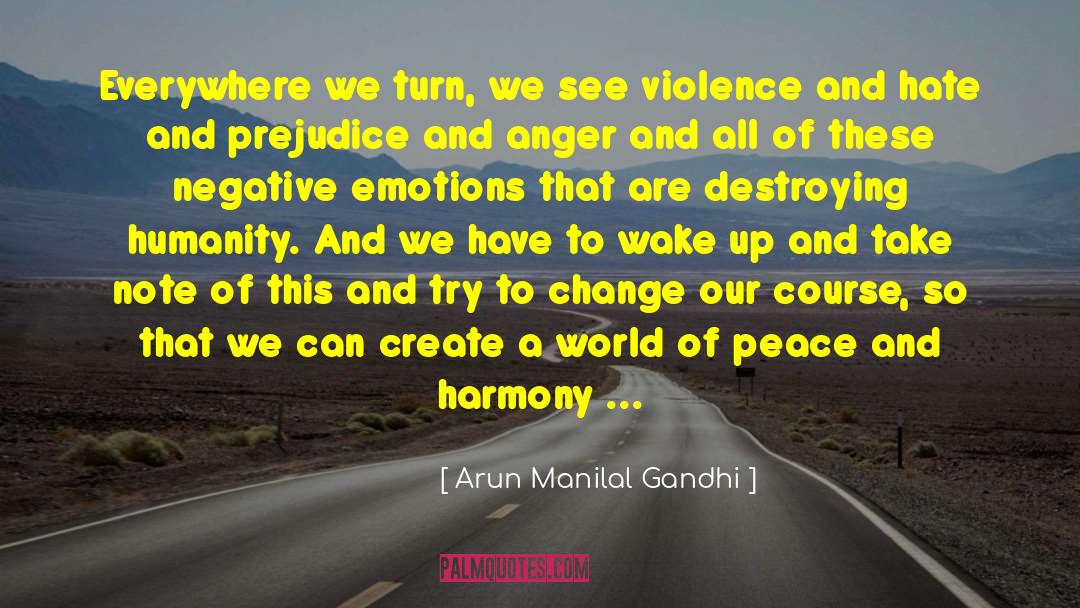 Arun Manilal Gandhi Quotes: Everywhere we turn, we see