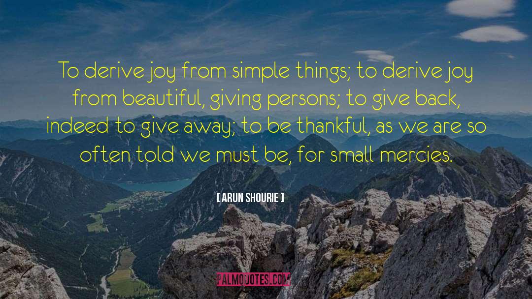 Arun Shourie Quotes: To derive joy from simple