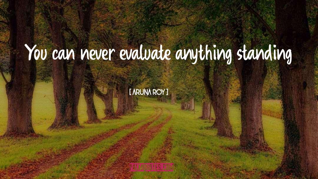 Aruna Roy Quotes: You can never evaluate anything