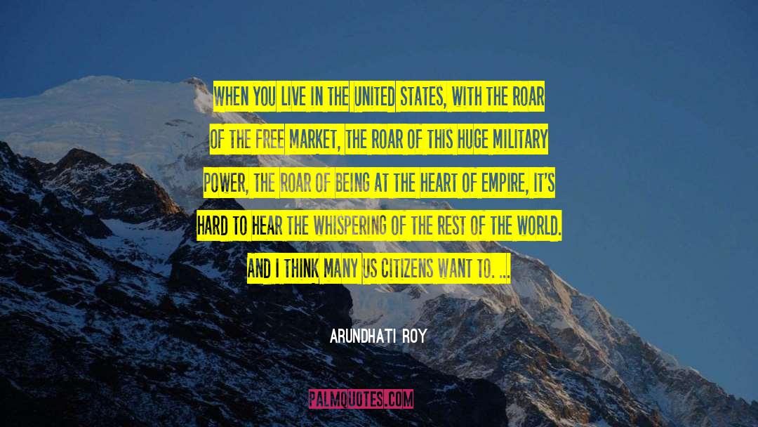 Arundhati Roy Quotes: When you live in the