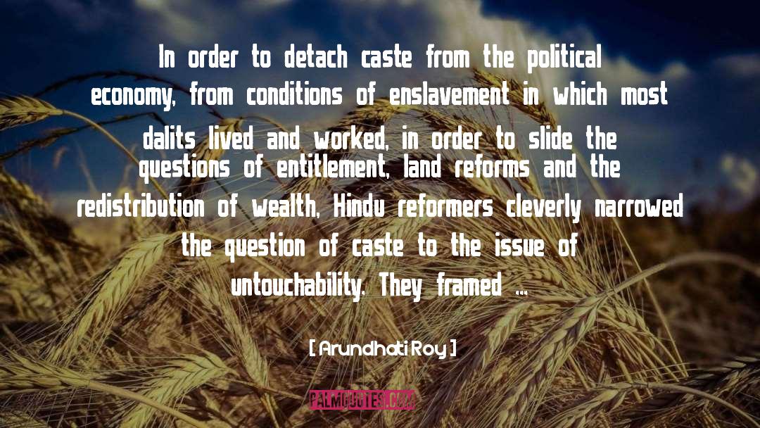 Arundhati Roy Quotes: In order to detach caste