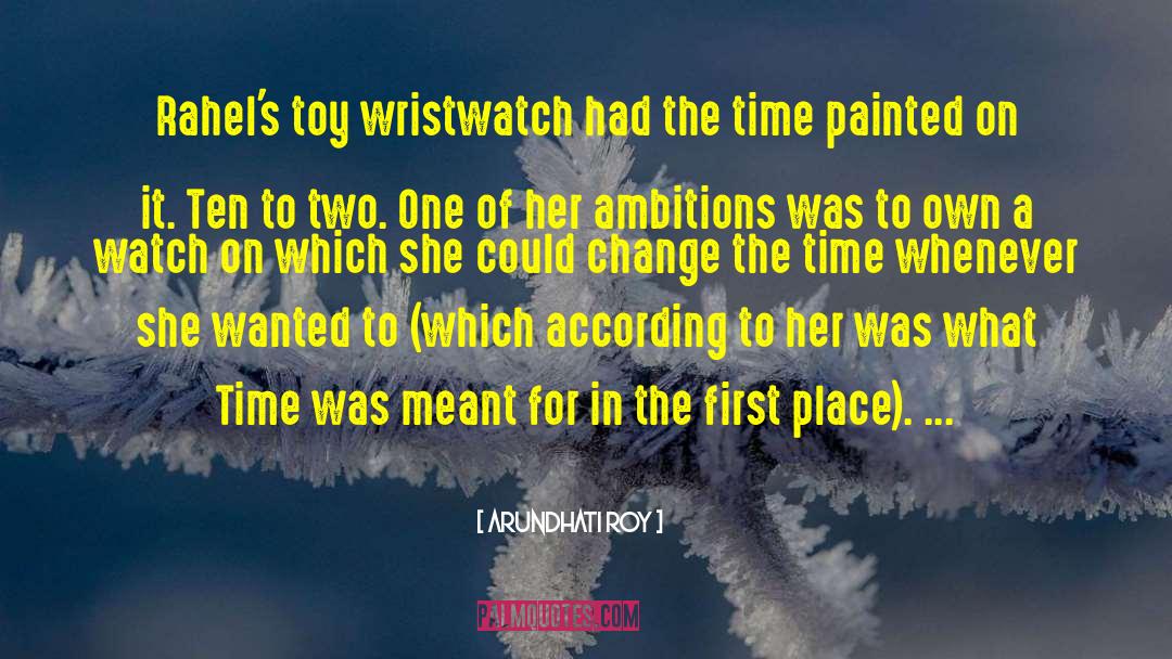 Arundhati Roy Quotes: Rahel's toy wristwatch had the