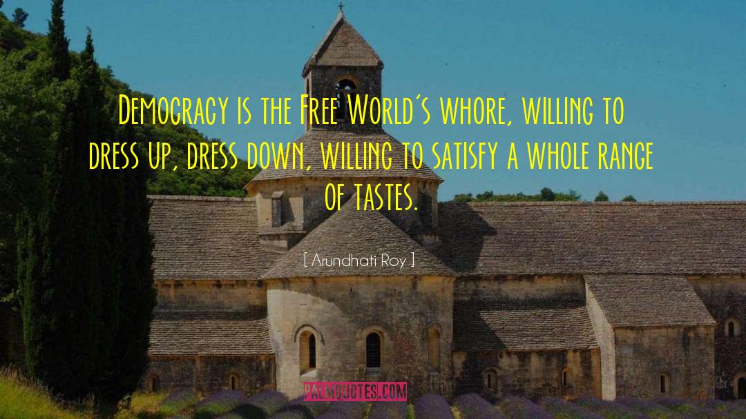 Arundhati Roy Quotes: Democracy is the Free World's