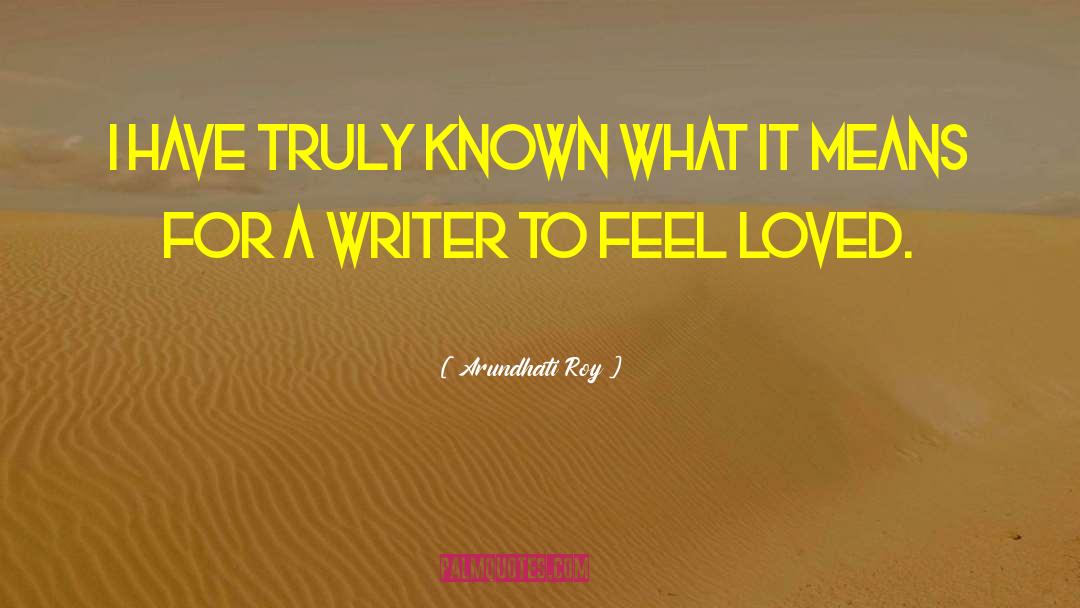 Arundhati Roy Quotes: I have truly known what