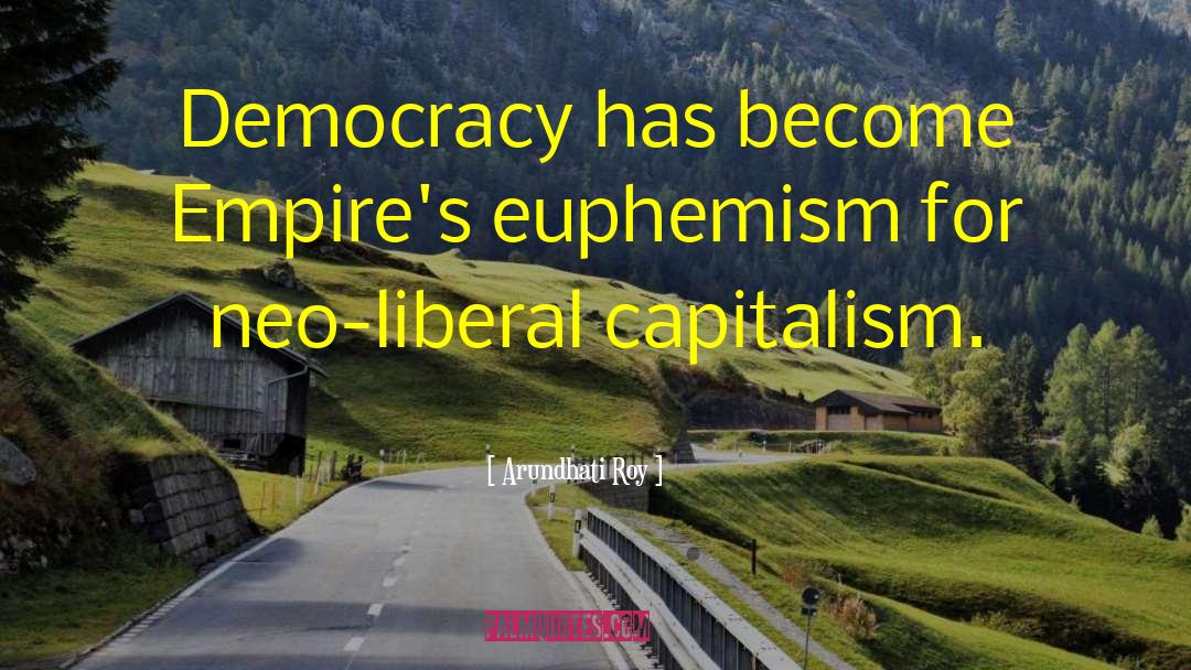 Arundhati Roy Quotes: Democracy has become Empire's euphemism