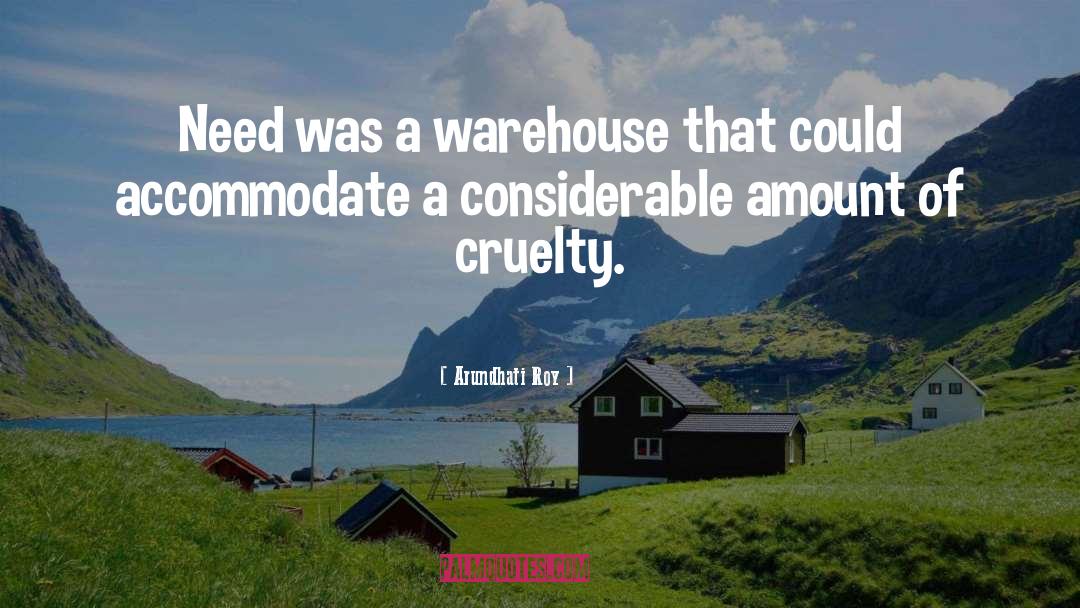 Arundhati Roy Quotes: Need was a warehouse that