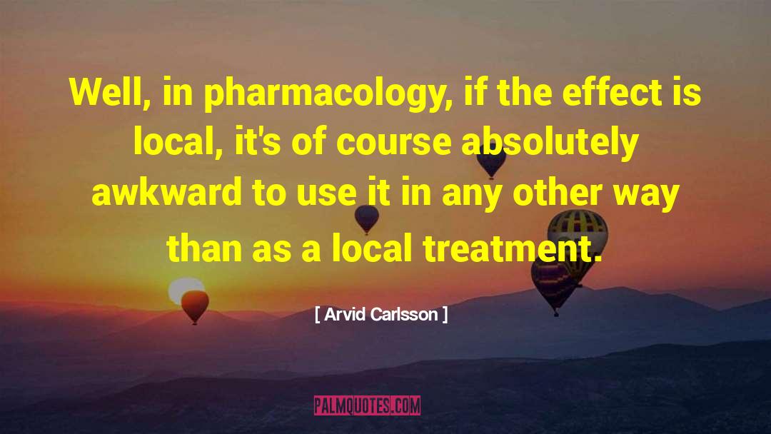 Arvid Carlsson Quotes: Well, in pharmacology, if the