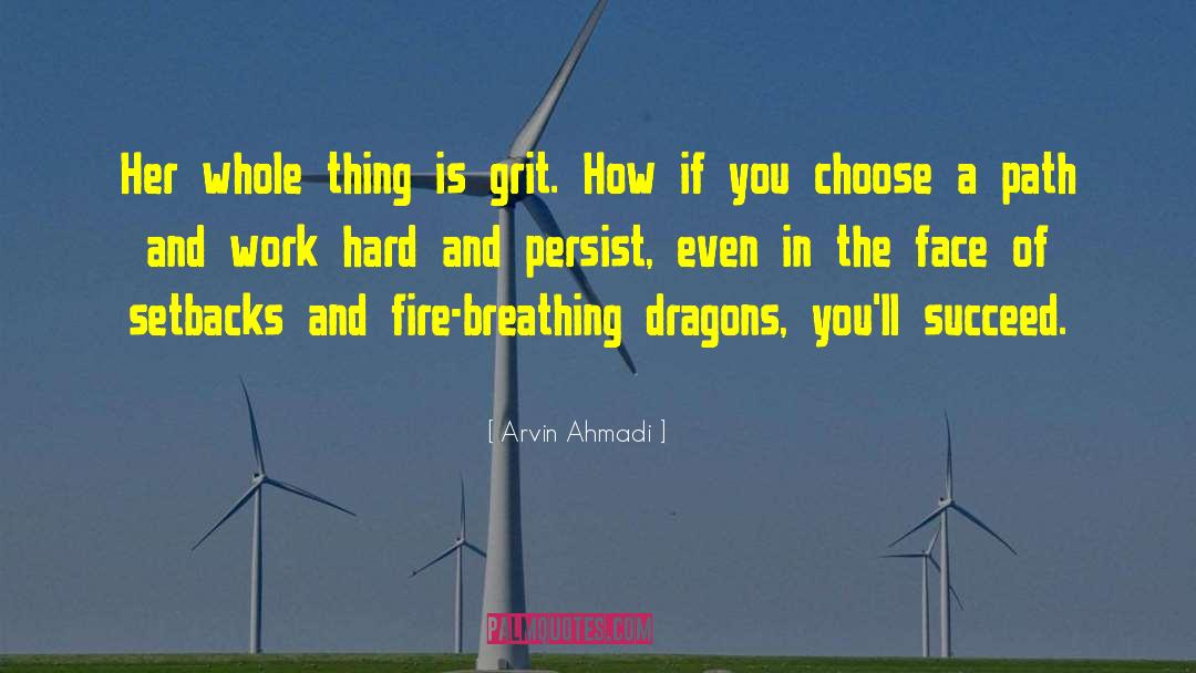 Arvin Ahmadi Quotes: Her whole thing is grit.