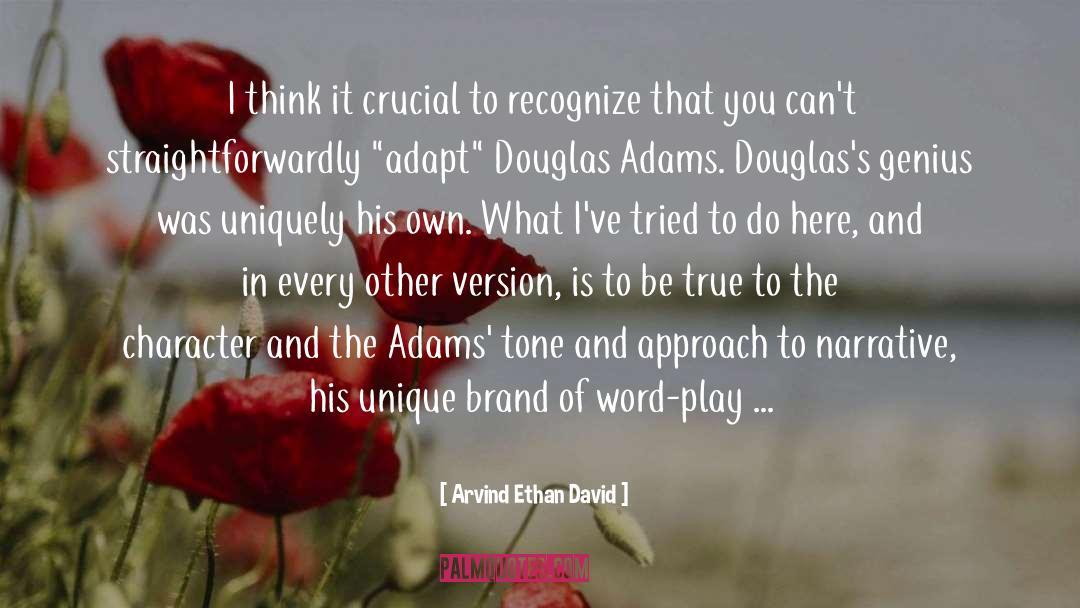 Arvind Ethan David Quotes: I think it crucial to