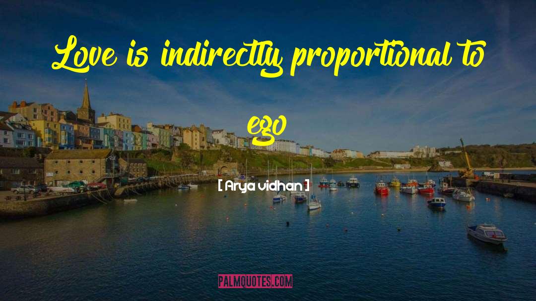 Arya Vidhan Quotes: Love is indirectly proportional to