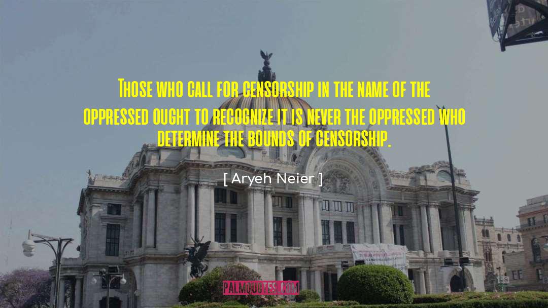 Aryeh Neier Quotes: Those who call for censorship