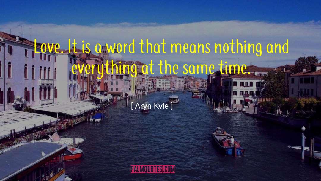 Aryn Kyle Quotes: Love. It is a word