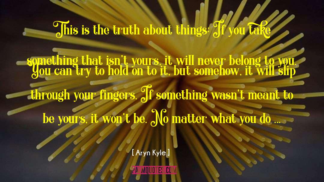 Aryn Kyle Quotes: This is the truth about