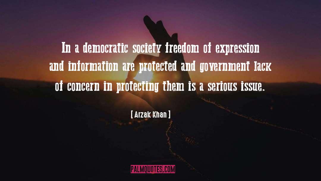 Arzak Khan Quotes: In a democratic society freedom