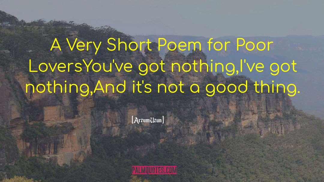 Arzum Uzun Quotes: A Very Short Poem for
