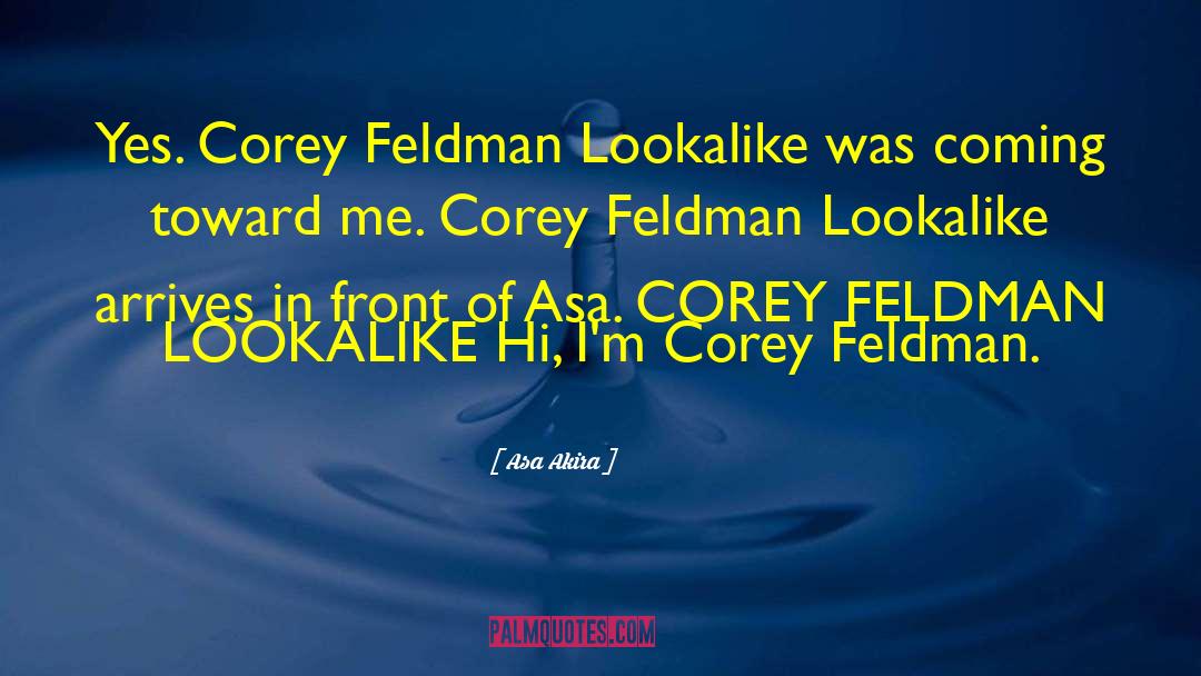 Asa Akira Quotes: Yes. Corey Feldman Lookalike was