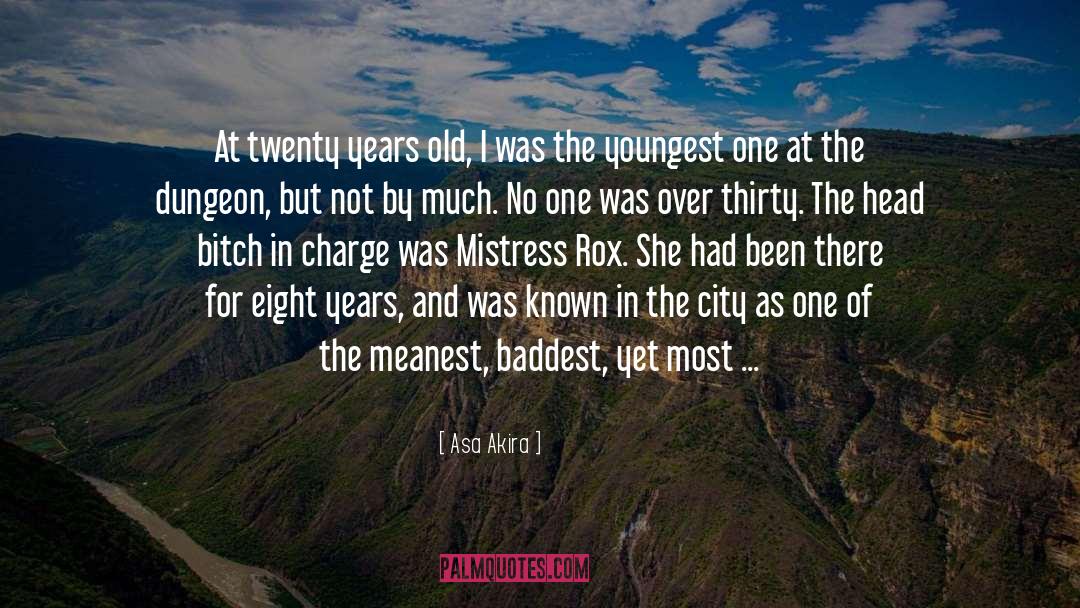 Asa Akira Quotes: At twenty years old, I