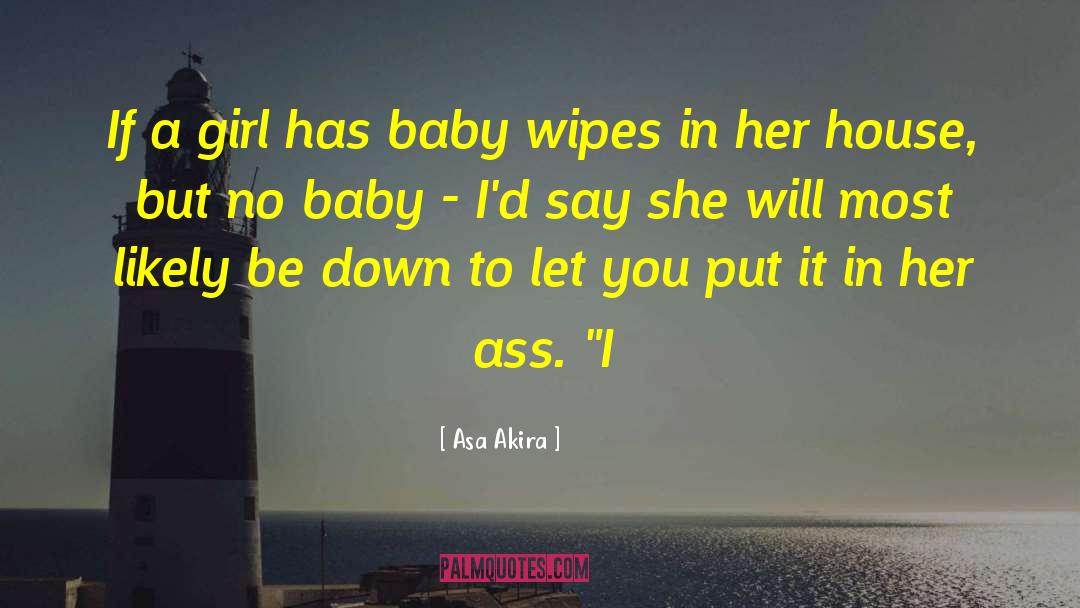 Asa Akira Quotes: If a girl has baby