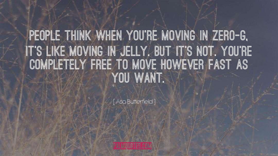 Asa Butterfield Quotes: People think when you're moving