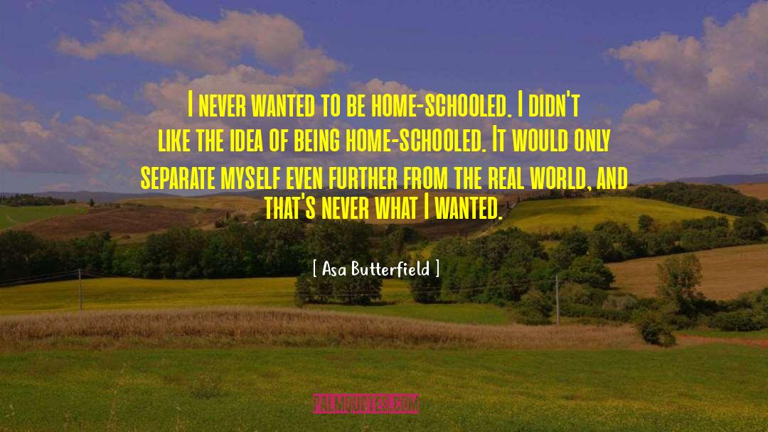 Asa Butterfield Quotes: I never wanted to be