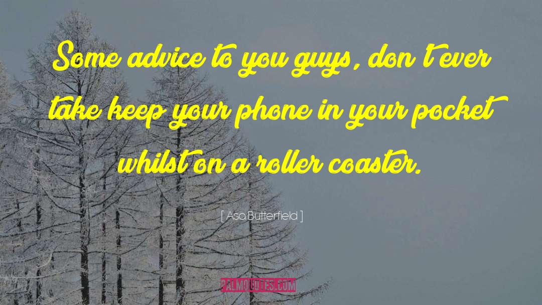 Asa Butterfield Quotes: Some advice to you guys,