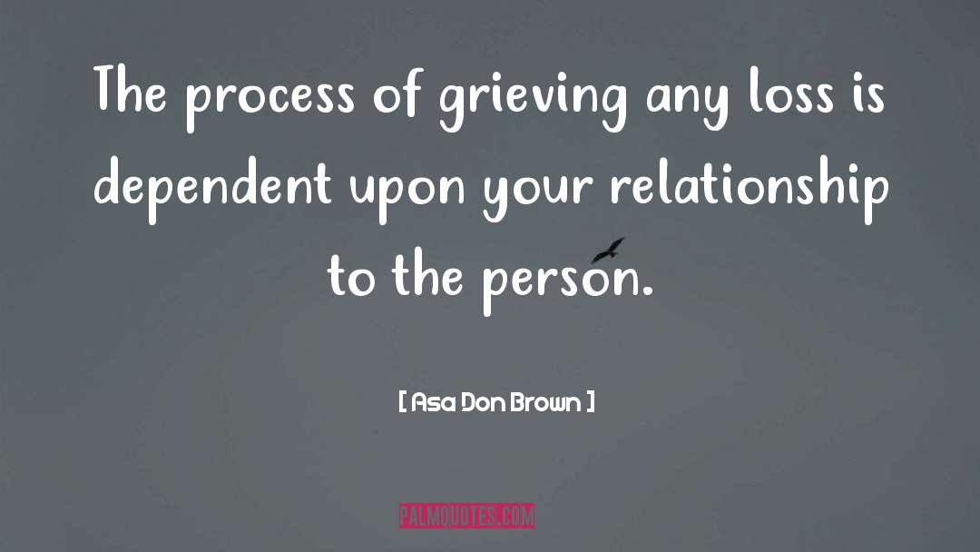 Asa Don Brown Quotes: The process of grieving any