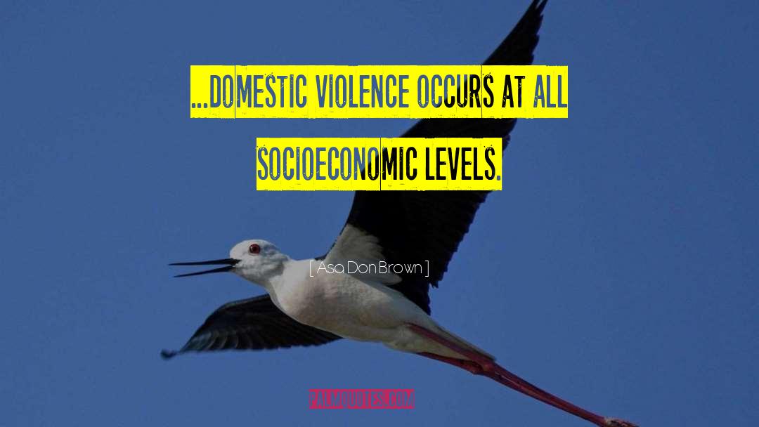 Asa Don Brown Quotes: ...Domestic violence occurs at all