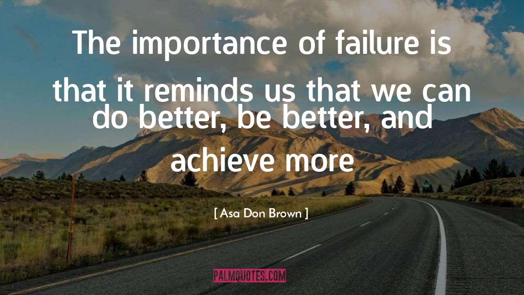 Asa Don Brown Quotes: The importance of failure is