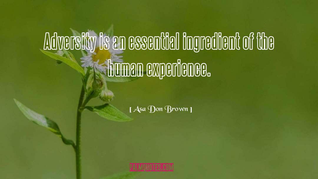 Asa Don Brown Quotes: Adversity is an essential ingredient