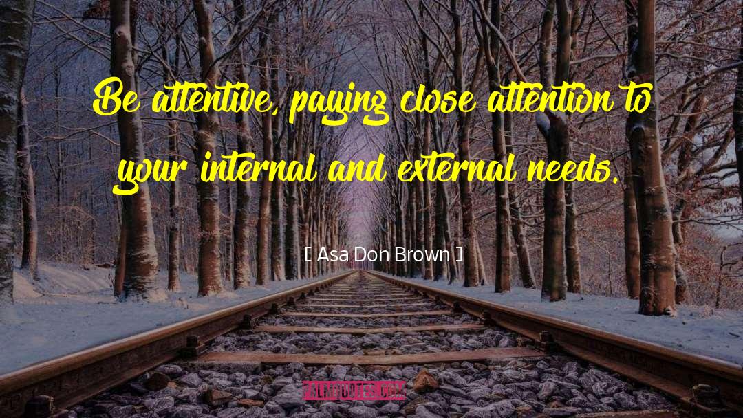 Asa Don Brown Quotes: Be attentive, paying close attention