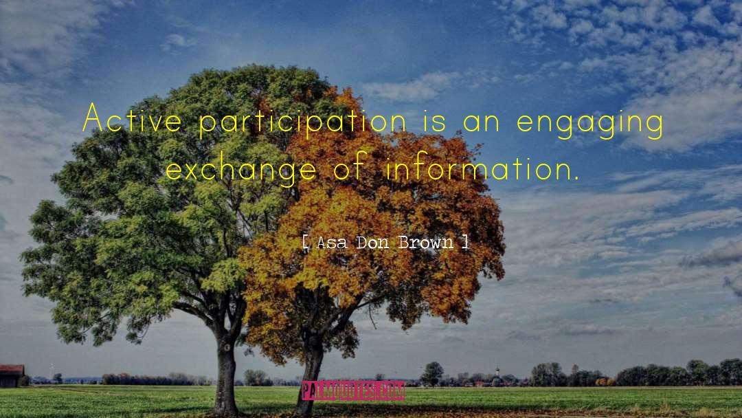 Asa Don Brown Quotes: Active participation is an engaging