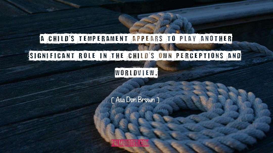 Asa Don Brown Quotes: A child's temperament appears to