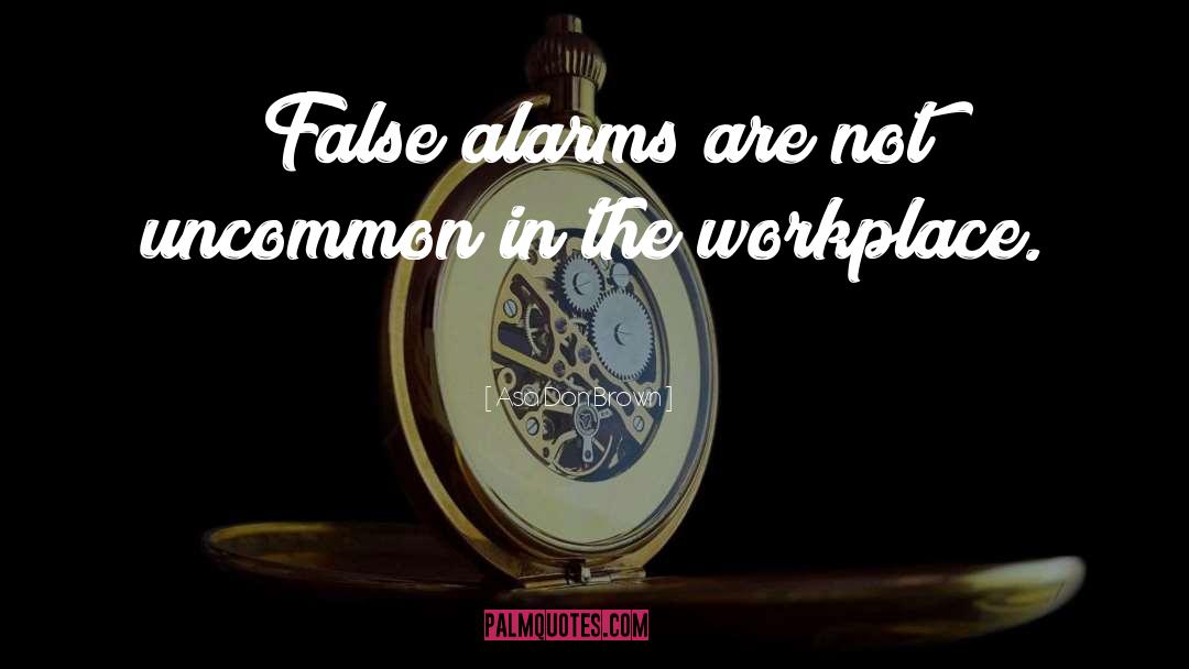 Asa Don Brown Quotes: False alarms are not uncommon
