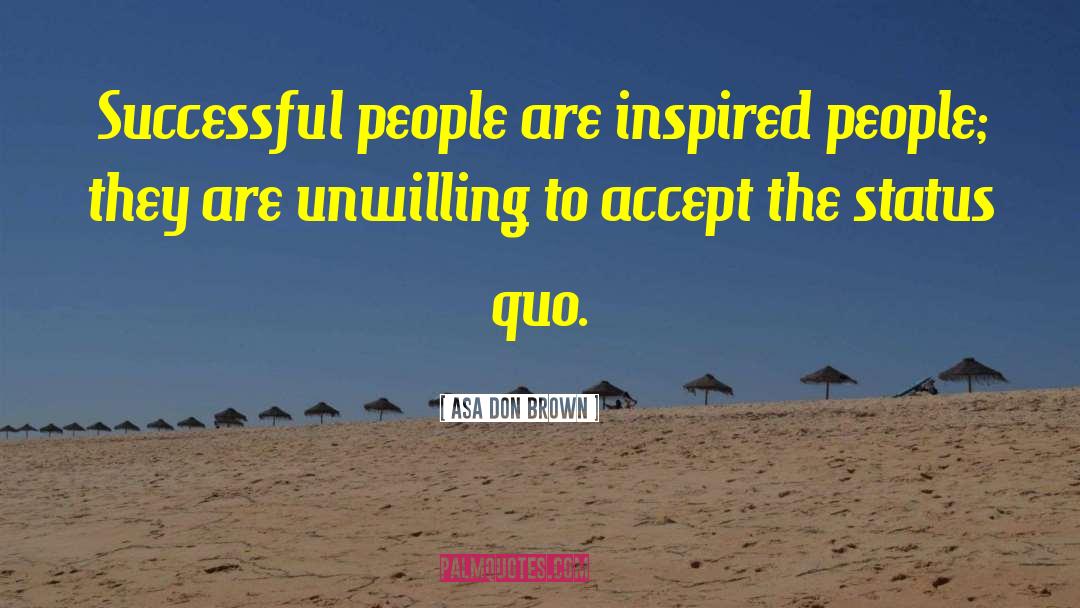 Asa Don Brown Quotes: Successful people are inspired people;