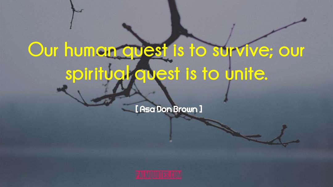 Asa Don Brown Quotes: Our human quest is to