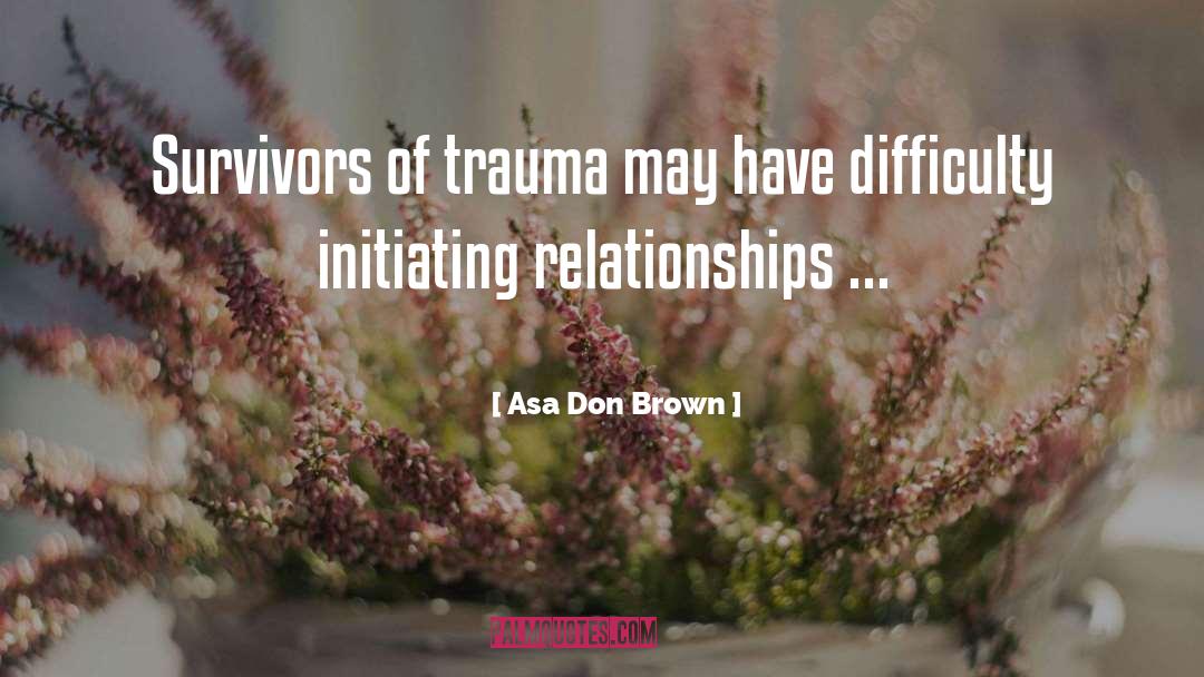 Asa Don Brown Quotes: Survivors of trauma may have