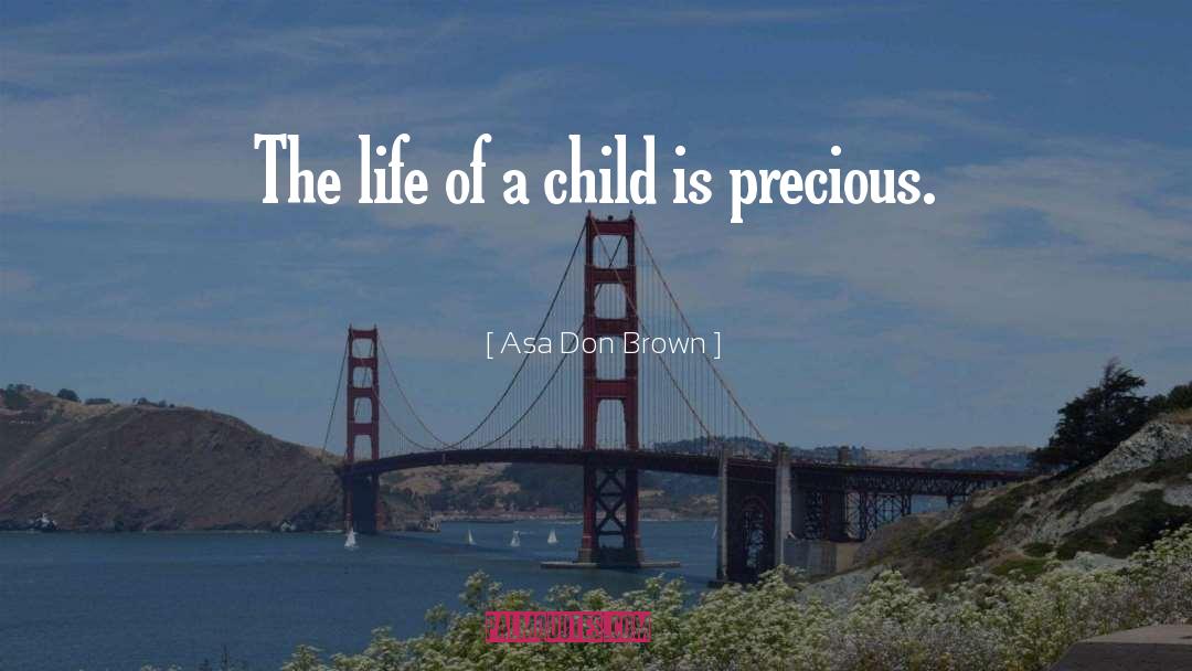 Asa Don Brown Quotes: The life of a child