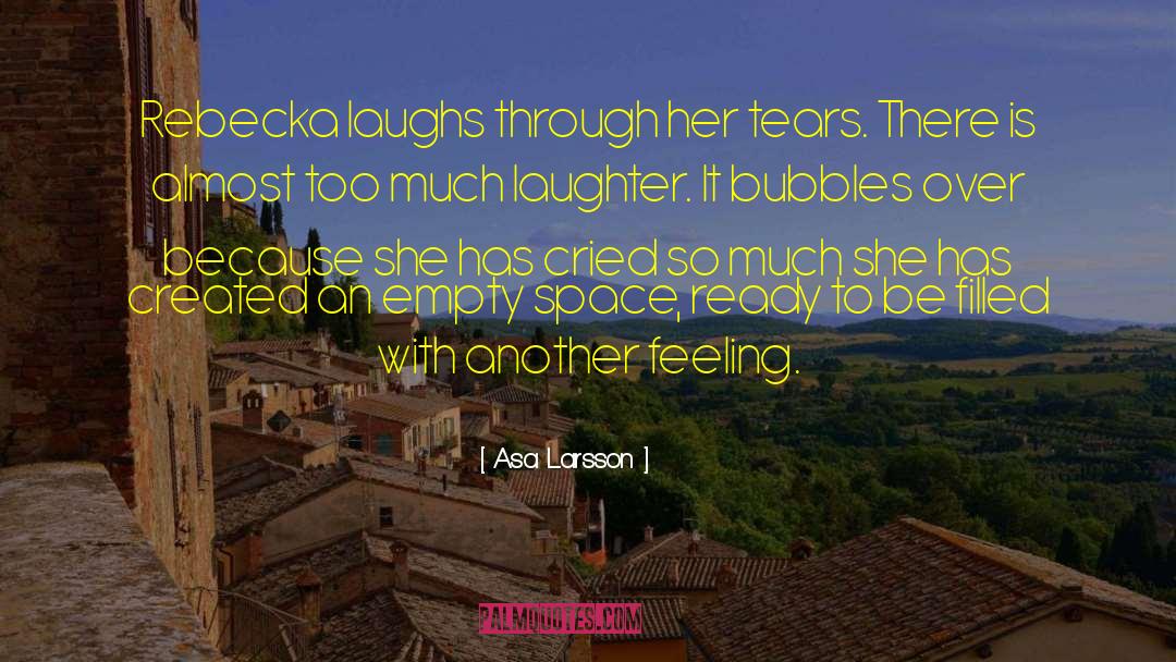 Asa Larsson Quotes: Rebecka laughs through her tears.