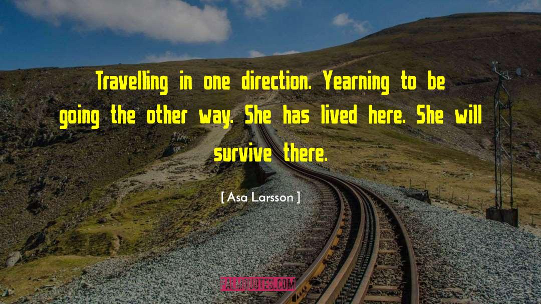 Asa Larsson Quotes: Travelling in one direction. Yearning