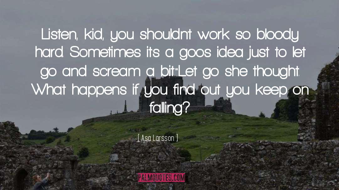 Asa Larsson Quotes: Listen, kid, you shouldn't work
