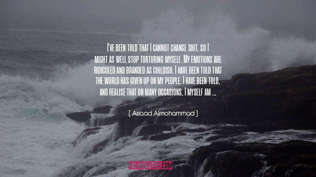 Asaad Almohammad Quotes: I've been told that I