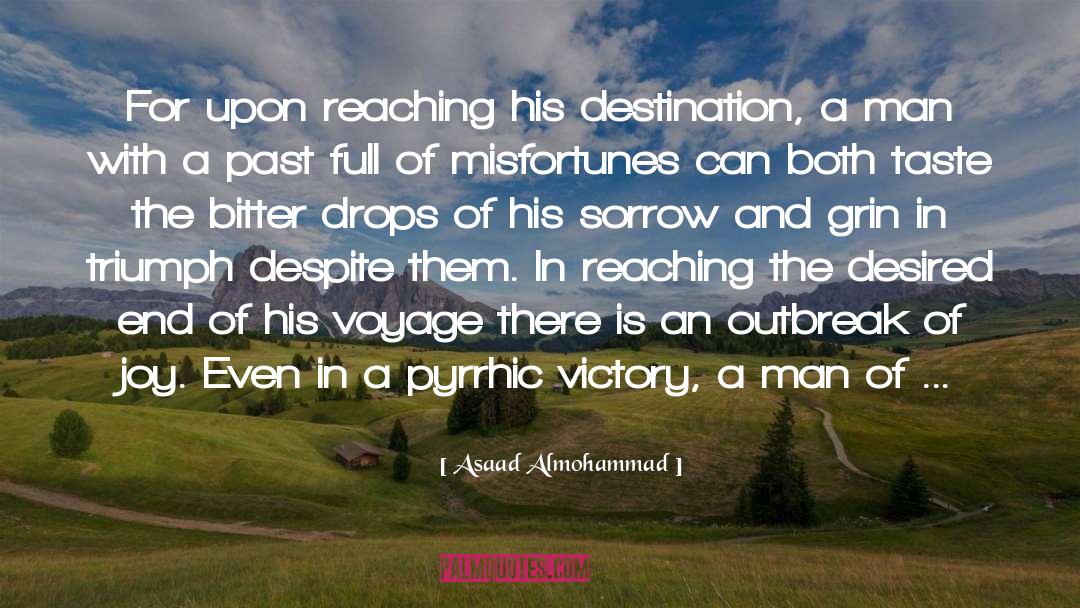 Asaad Almohammad Quotes: For upon reaching his destination,