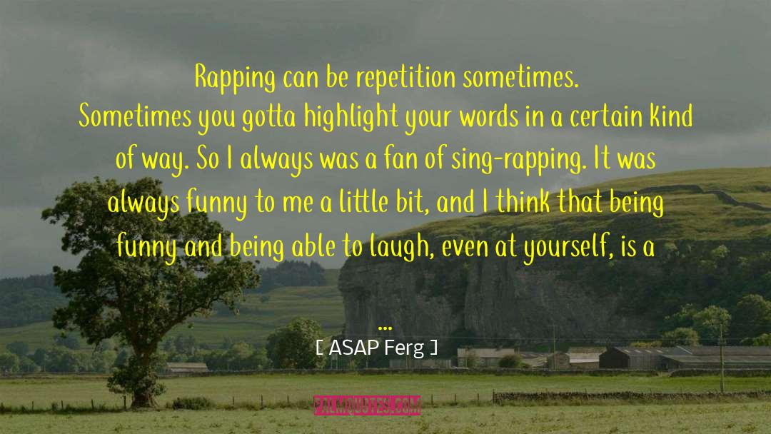 ASAP Ferg Quotes: Rapping can be repetition sometimes.