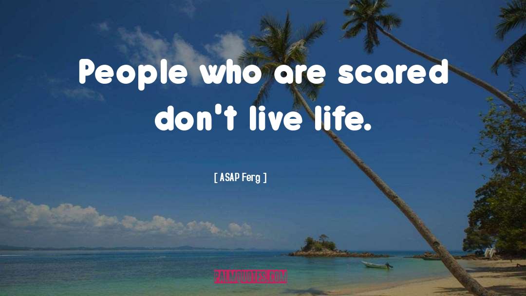 ASAP Ferg Quotes: People who are scared don't