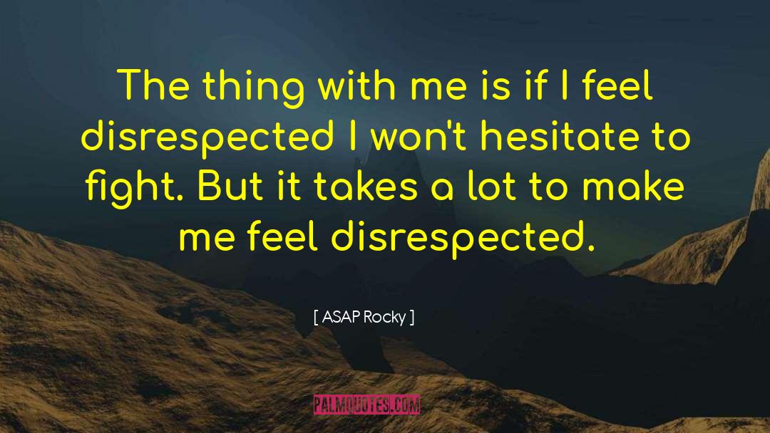 ASAP Rocky Quotes: The thing with me is
