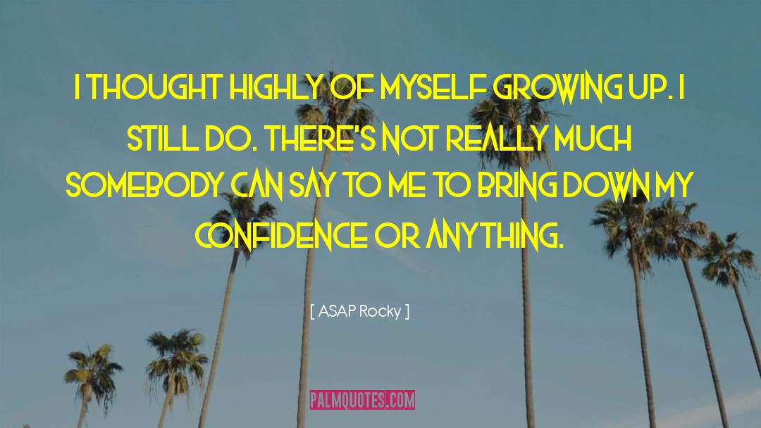 ASAP Rocky Quotes: I thought highly of myself