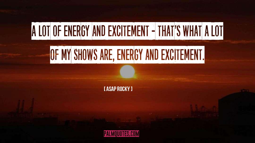 ASAP Rocky Quotes: A lot of energy and