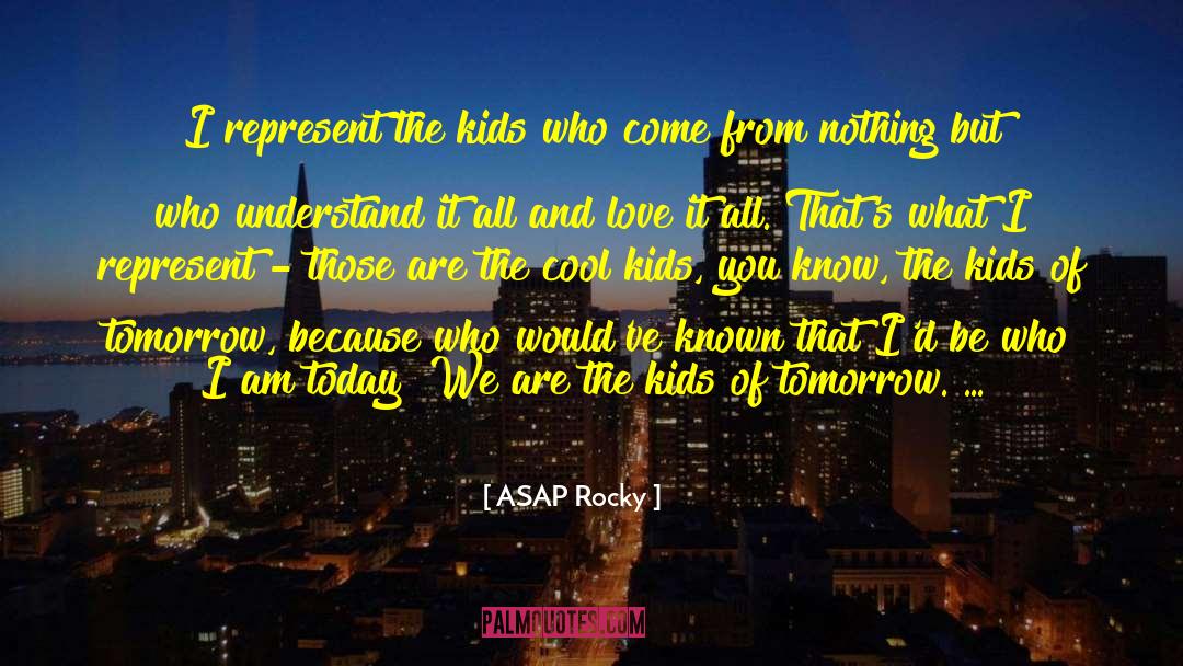 ASAP Rocky Quotes: I represent the kids who