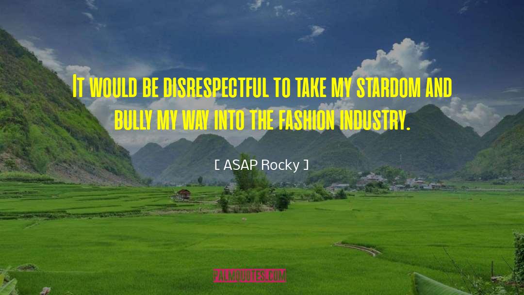 ASAP Rocky Quotes: It would be disrespectful to