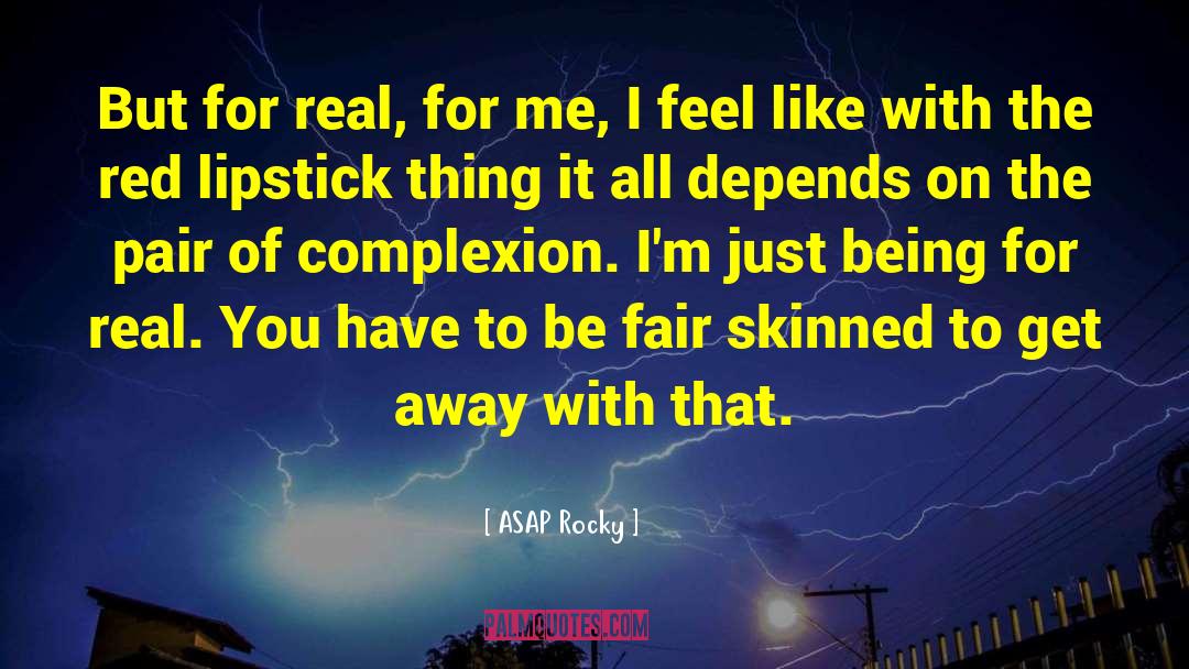 ASAP Rocky Quotes: But for real, for me,